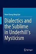 E-Book (pdf) Dialectics and the Sublime in Underhill's Mysticism von Peter Chong-Beng Gan