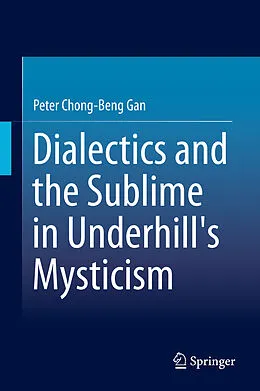 E-Book (pdf) Dialectics and the Sublime in Underhill's Mysticism von Peter Chong-Beng Gan