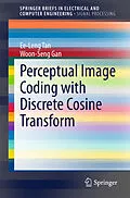 E-Book (pdf) Perceptual Image Coding with Discrete Cosine Transform von Ee-Leng Tan, Woon-Seng Gan