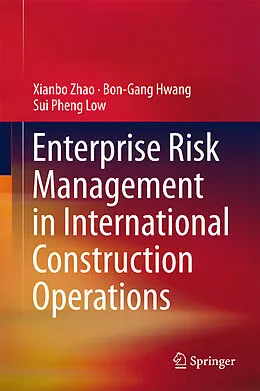 E-Book (pdf) Enterprise Risk Management in International Construction Operations von Xianbo Zhao, Bon-Gang Hwang, Sui Pheng Low