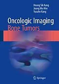 E-Book (pdf) Oncologic Imaging: Bone Tumors von Heung Sik Kang, Joong Mo Ahn, Yusuhn Kang