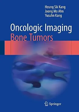 E-Book (pdf) Oncologic Imaging: Bone Tumors von Heung Sik Kang, Joong Mo Ahn, Yusuhn Kang