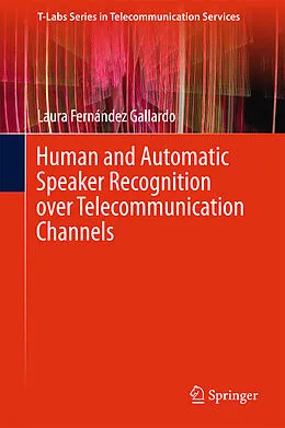 E-Book (pdf) Human and Automatic Speaker Recognition over Telecommunication Channels von Laura Fernández Gallardo