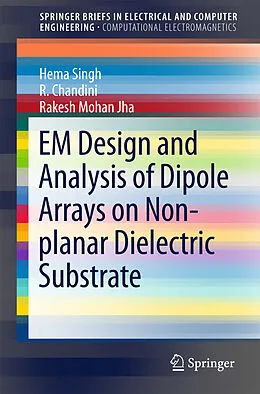 E-Book (pdf) EM Design and Analysis of Dipole Arrays on Non-planar Dielectric Substrate von Hema Singh, R. Chandini, Rakesh Mohan Jha