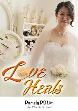 E-Book (epub) Love Heals: How I Turned My Life Around von Pamela PS Lim