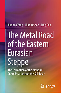 Livre Relié The Metal Road of the Eastern Eurasian Steppe de Jianhua Yang, Ling Pan, Huiqiu Shao