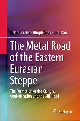 E-Book (pdf) The Metal Road of the Eastern Eurasian Steppe von Jianhua Yang, Huiqiu Shao, Ling Pan