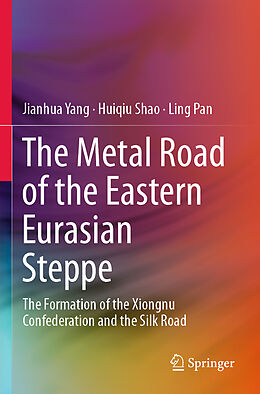 Couverture cartonnée The Metal Road of the Eastern Eurasian Steppe de Jianhua Yang, Ling Pan, Huiqiu Shao