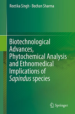 Livre Relié Biotechnological Advances, Phytochemical Analysis and Ethnomedical Implications of Sapindus species de Bechan Sharma, Reetika Singh