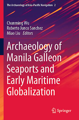 Couverture cartonnée Archaeology of Manila Galleon Seaports and Early Maritime Globalization de 