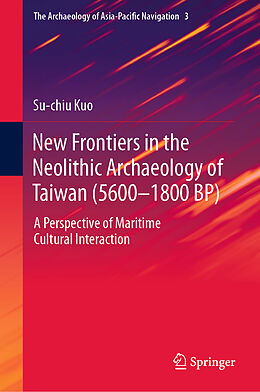 Livre Relié New Frontiers in the Neolithic Archaeology of Taiwan (5600 1800 BP) de Su-Chiu Kuo