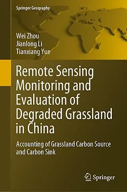 E-Book (pdf) Remote Sensing Monitoring and Evaluation of Degraded Grassland in China von Wei Zhou, Jianlong Li, Tianxiang Yue