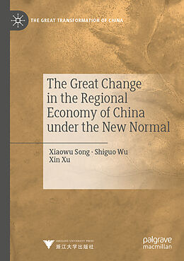 Couverture cartonnée The Great Change in the Regional Economy of China under the New Normal de Xiaowu Song, Xin Xu, Shiguo Wu