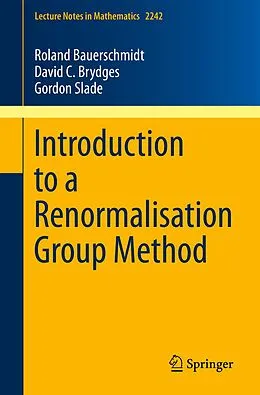E-Book (pdf) Introduction to a Renormalisation Group Method von Roland Bauerschmidt, David C. Brydges, Gordon Slade
