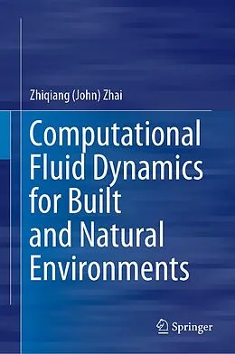 E-Book (pdf) Computational Fluid Dynamics for Built and Natural Environments von Zhiqiang (John) Zhai
