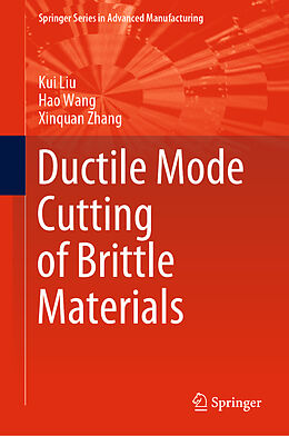 Livre Relié Ductile Mode Cutting of Brittle Materials de Kui Liu, Xinquan Zhang, Hao Wang