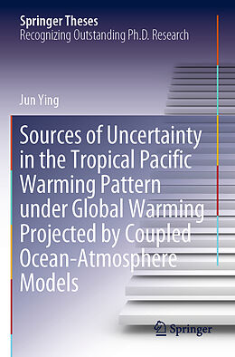 Kartonierter Einband Sources of Uncertainty in the Tropical Pacific Warming Pattern under Global Warming Projected by Coupled Ocean-Atmosphere Models von Jun Ying
