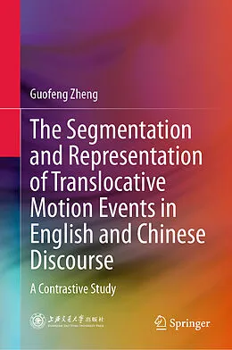 E-Book (pdf) The Segmentation and Representation of Translocative Motion Events in English and Chinese Discourse von Guofeng Zheng