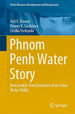 E-Book (pdf) Phnom Penh Water Story von Asit K. Biswas, Pawan K. Sachdeva, Cecilia Tortajada