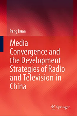 E-Book (pdf) Media Convergence and the Development Strategies of Radio and Television in China von Peng Duan