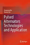 E-Book (pdf) Pulsed Alternators Technologies and Application von Shaopeng Wu, Shumei Cui