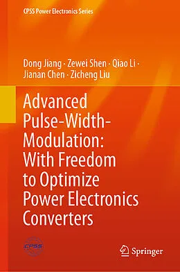 E-Book (pdf) Advanced Pulse-Width-Modulation: With Freedom to Optimize Power Electronics Converters von Dong Jiang, Zewei Shen, Qiao Li
