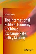 E-Book (pdf) The International Political Economy of China's Exchange Rate Policy Making von Zhaohui Wang