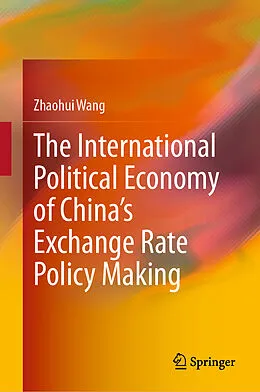 E-Book (pdf) The International Political Economy of China's Exchange Rate Policy Making von Zhaohui Wang