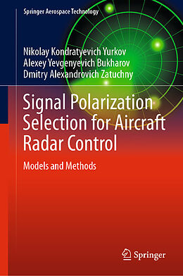 Fester Einband Signal Polarization Selection for Aircraft Radar Control von Nikolay Kondratyevich Yurkov, Dmitry Alexandrovich Zatuchny, Alexey Yevgenyevich Bukharov