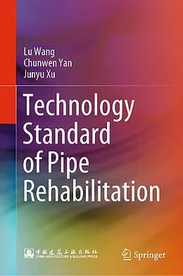 E-Book (pdf) Technology Standard of Pipe Rehabilitation von Lu Wang, Chunwen Yan, Junyu Xu