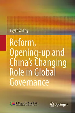 E-Book (pdf) Reform, Opening-up and China's Changing Role in Global Governance von Yuyan Zhang