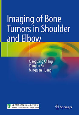 Fester Einband Imaging of Bone Tumors in Shoulder and Elbow von Xiaoguang Cheng, Mingqian Huang, Yongbin Su