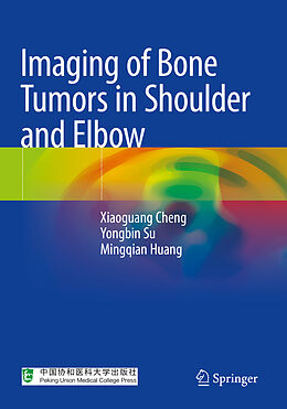 Kartonierter Einband Imaging of Bone Tumors in Shoulder and Elbow von Xiaoguang Cheng, Mingqian Huang, Yongbin Su