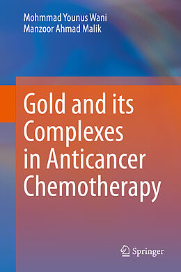Livre Relié Gold and its Complexes in Anticancer Chemotherapy de Manzoor Ahmad Malik, Mohmmad Younus Wani