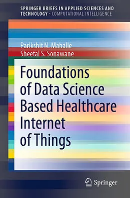 E-Book (pdf) Foundations of Data Science Based Healthcare Internet of Things von Parikshit N. Mahalle, Sheetal S. Sonawane