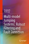 E-Book (pdf) Multi-model Jumping Systems: Robust Filtering and Fault Detection von Shuping He, Xiaoli Luan