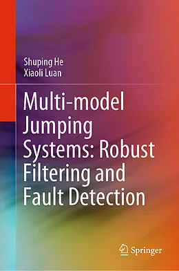 E-Book (pdf) Multi-model Jumping Systems: Robust Filtering and Fault Detection von Shuping He, Xiaoli Luan