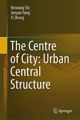 Livre Relié The Centre of City: Urban Central Structure de Beixiang Shi, Yi Zheng, Junyan Yang