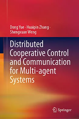 E-Book (pdf) Distributed Cooperative Control and Communication for Multi-agent Systems von Dong Yue, Huaipin Zhang, Shengxuan Weng