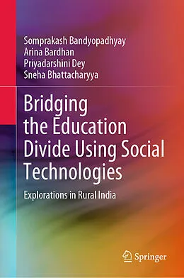 E-Book (pdf) Bridging the Education Divide Using Social Technologies von Somprakash Bandyopadhyay, Arina Bardhan, Priyadarshini Dey