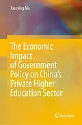E-Book (pdf) The Economic Impact of Government Policy on China's Private Higher Education Sector von Xiaoying Ma