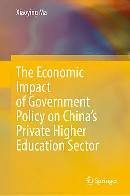 E-Book (pdf) The Economic Impact of Government Policy on China's Private Higher Education Sector von Xiaoying Ma