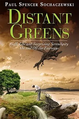 E-Book (epub) Distant Greens: Golf, Life and Surprising Serendipity On and Off the Fairways von Paul Sochaczewski