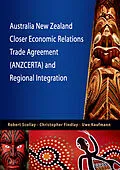 E-Book (pdf) Australia New Zealand Closer Economic Relations Trade Agreement (ANZCERTA) and Regional Integration von Robert Scollay, Christopher Findlay, Uwe Kaufmann