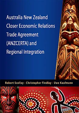 E-Book (pdf) Australia New Zealand Closer Economic Relations Trade Agreement (ANZCERTA) and Regional Integration von Robert Scollay, Christopher Findlay, Uwe Kaufmann