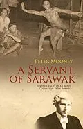 E-Book (epub) Servant of Sarawak: Reminiscences of a Crown Counsel in 1950s Borneo von Peter Mooney