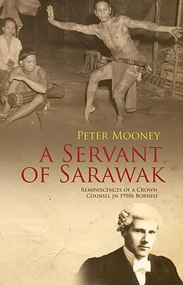 E-Book (epub) Servant of Sarawak: Reminiscences of a Crown Counsel in 1950s Borneo von Peter Mooney