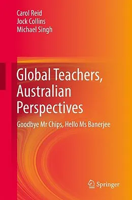 E-Book (pdf) Global Teachers, Australian Perspectives von Carol Reid, Jock Collins, Michael Singh