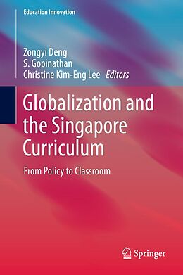 E-Book (pdf) Globalization and the Singapore Curriculum von Zongyi Deng, Gopinathan S, Christine Kim-Eng Lee