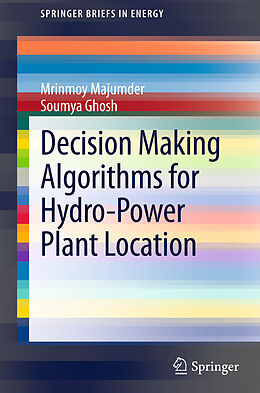 E-Book (pdf) Decision Making Algorithms for Hydro-Power Plant Location von Mrinmoy Majumder, Soumya Ghosh